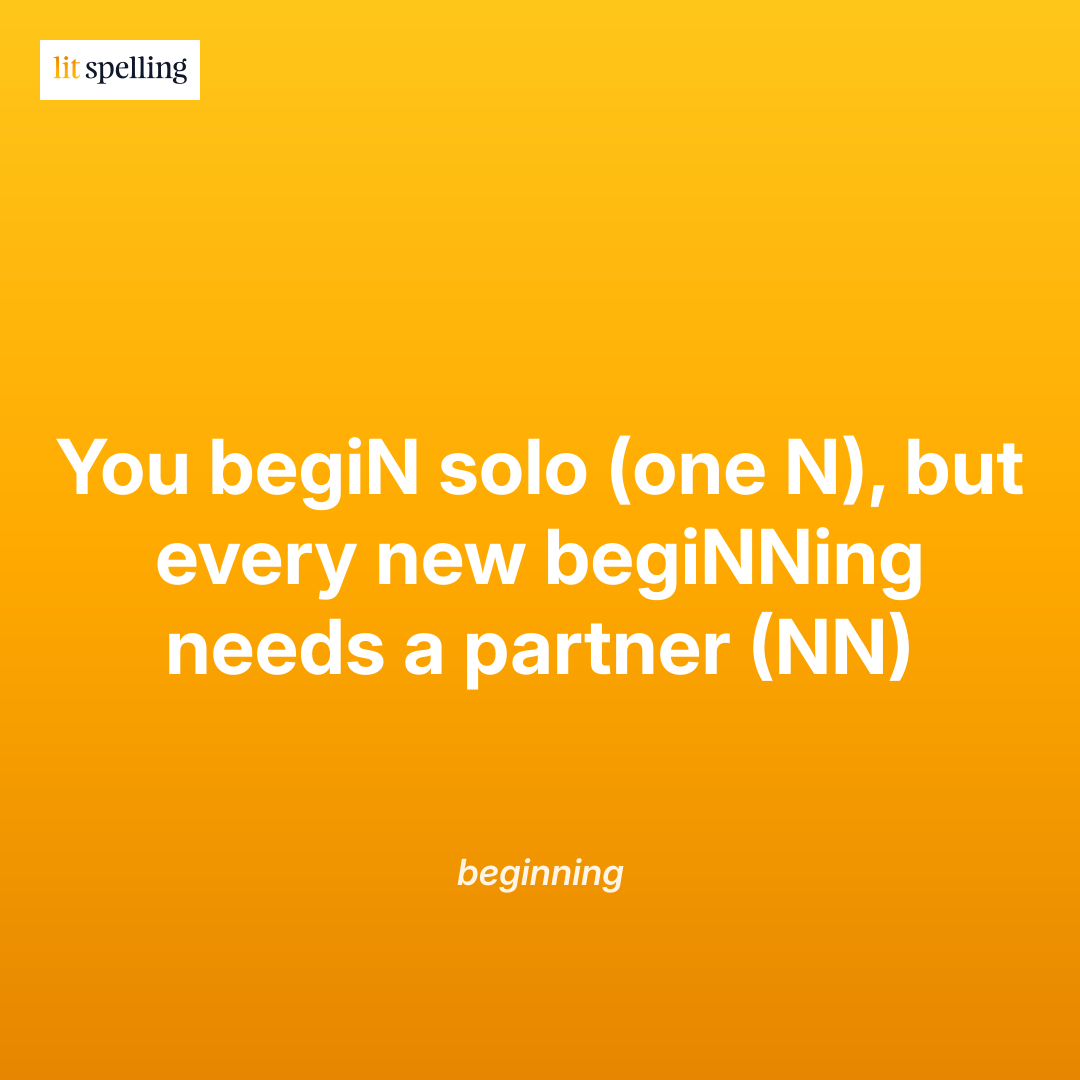 Spelling mnemonic for beginning: You begiN solo (one N), but every new begiNNing needs a partner (NN) - memory trick to remember the correct spelling