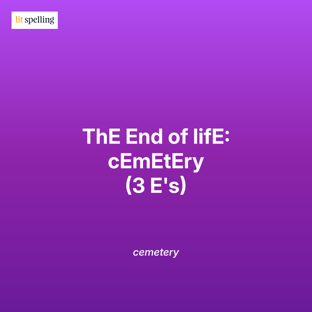 Spelling mnemonic for cemetery: ThE End of lifE: cEmEtEry (3 E's) - memory trick to remember triple E