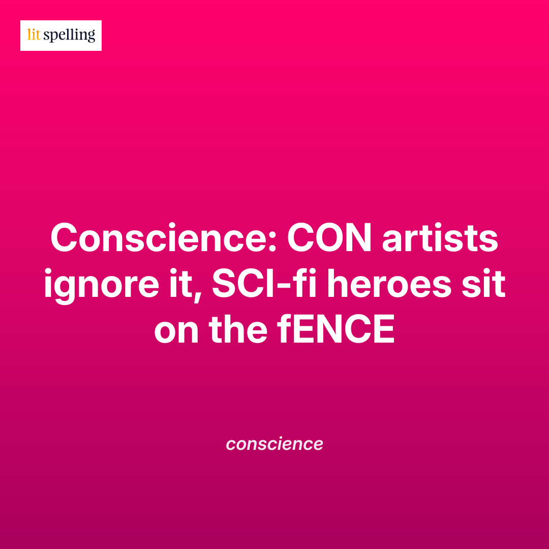 Spelling mnemonic for conscience: ConSCIence: CON artists ignore it, SCI-FI heroes sit on the fENCE - memory trick to remember the correct spelling