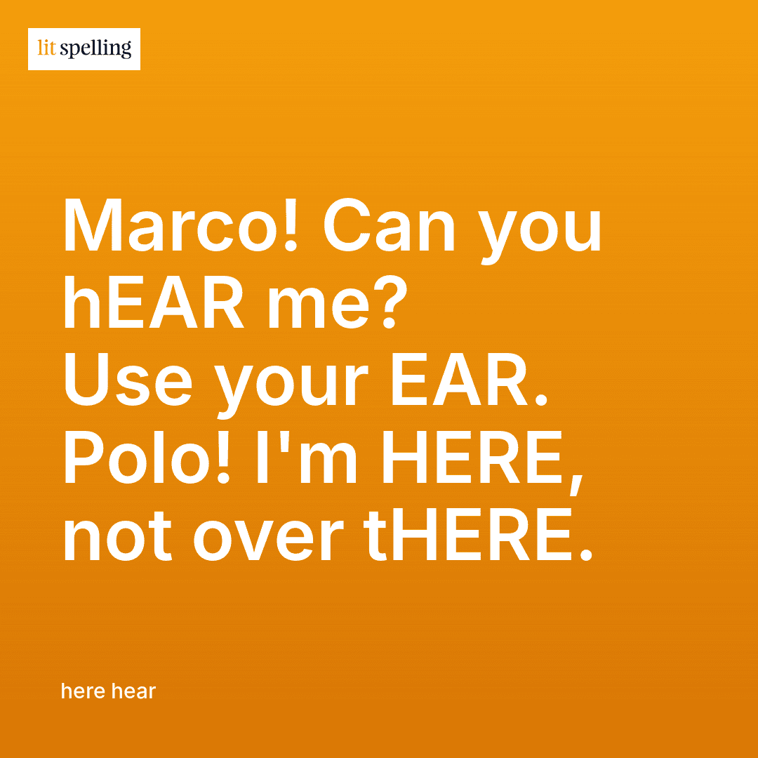 Spelling memory trick for here vs hear: hEAR contains EAR for sound, HERE is inside tHERE for location