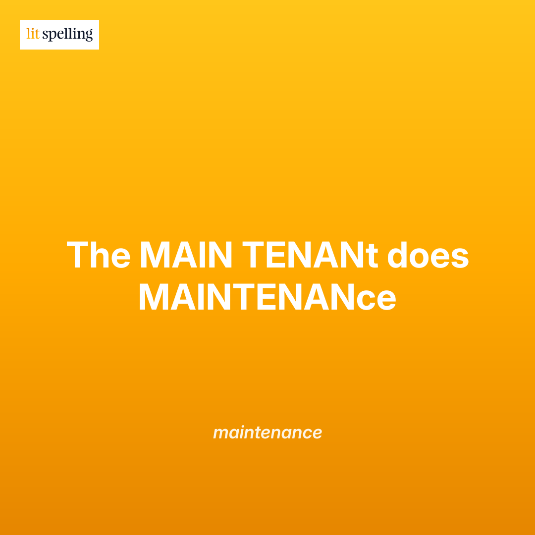 Spelling mnemonic for maintenance: The MAIN TENANt does MAINTENANce - memory trick to remember TEN and ANCE