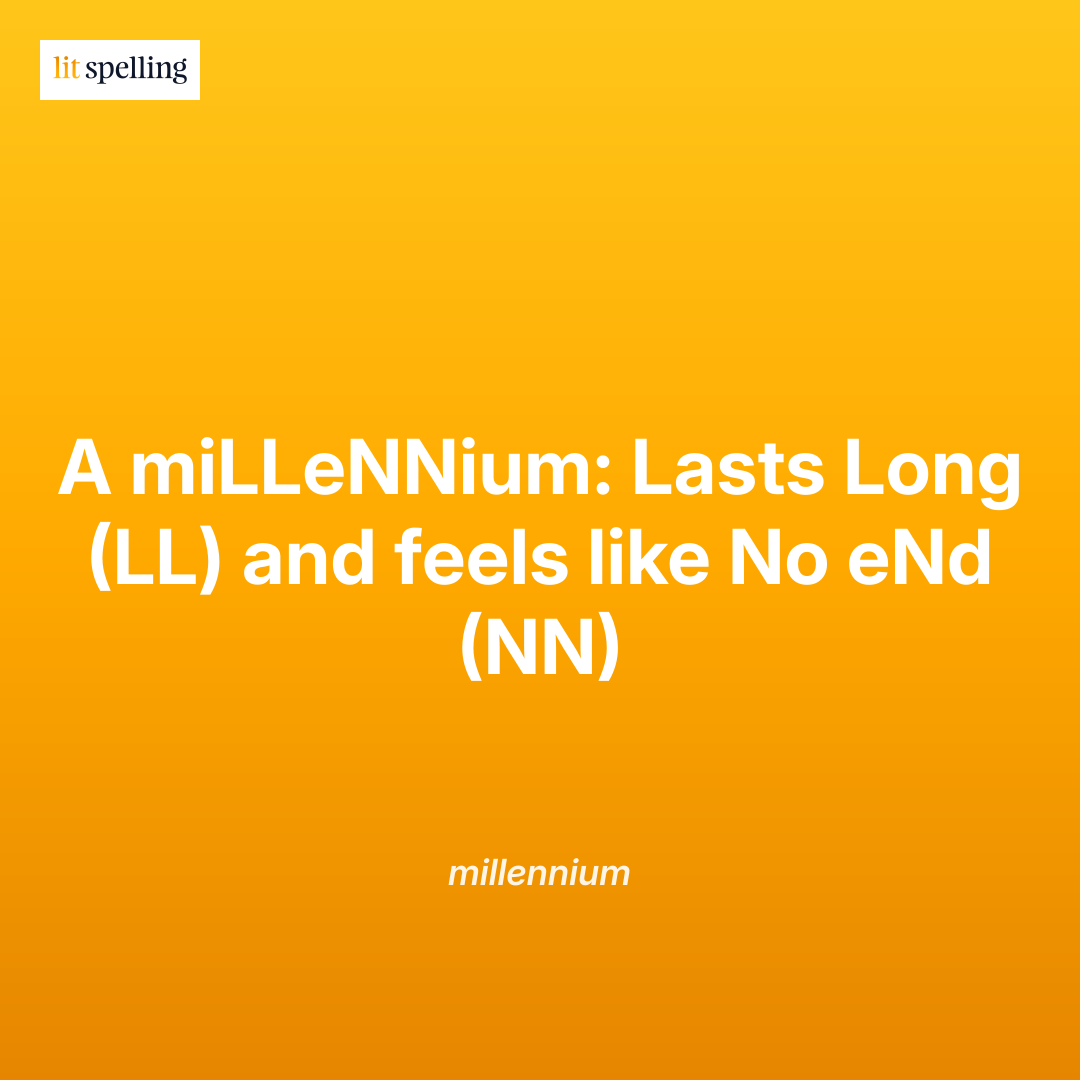 Spelling mnemonic for millennium: A miLLeNNium: Lasts Long (LL) and feels like No eNd (NN) - memory trick to remember the correct spelling
