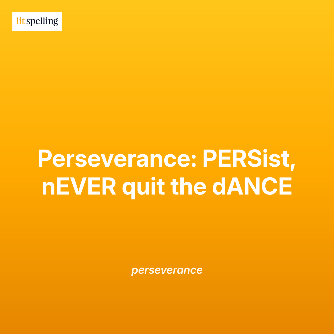 Spelling mnemonic for perseverance: Perseverance: PERSist, nEVER quit the dANCE - memory trick to remember the correct spelling