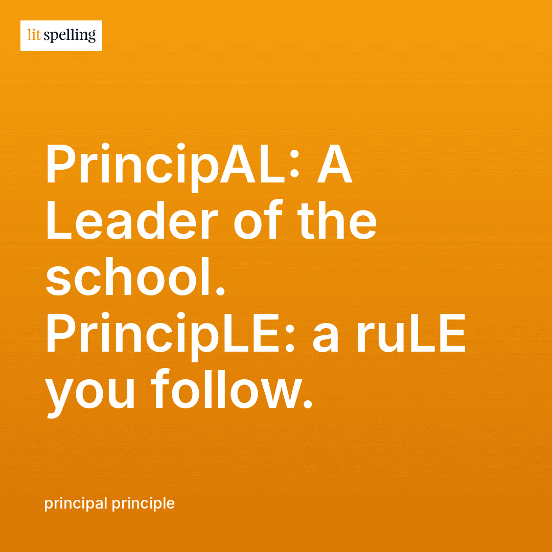 Spelling memory trick for principal vs principle: PrincipAL ends in AL for A Leader, PrincipLE ends in LE for ruLE