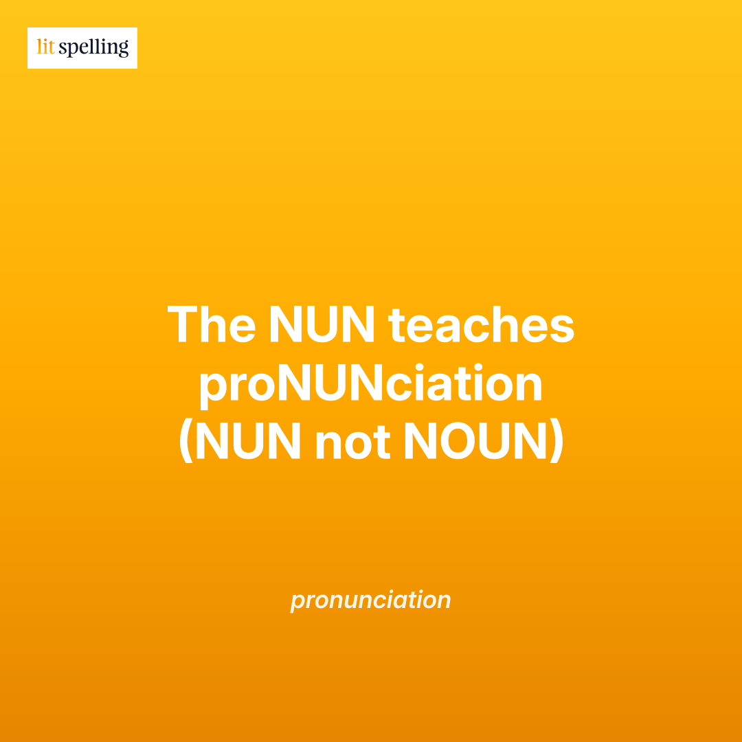 Spelling mnemonic for pronunciation: The NUN teaches proNUNciation (NUN not NOUN) - memory trick to remember NUN pattern