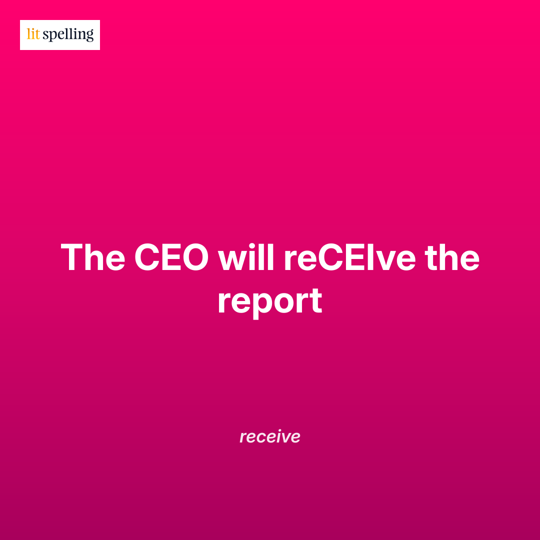 Mnemonic for spelling receive: The CEO will reCEIve the report