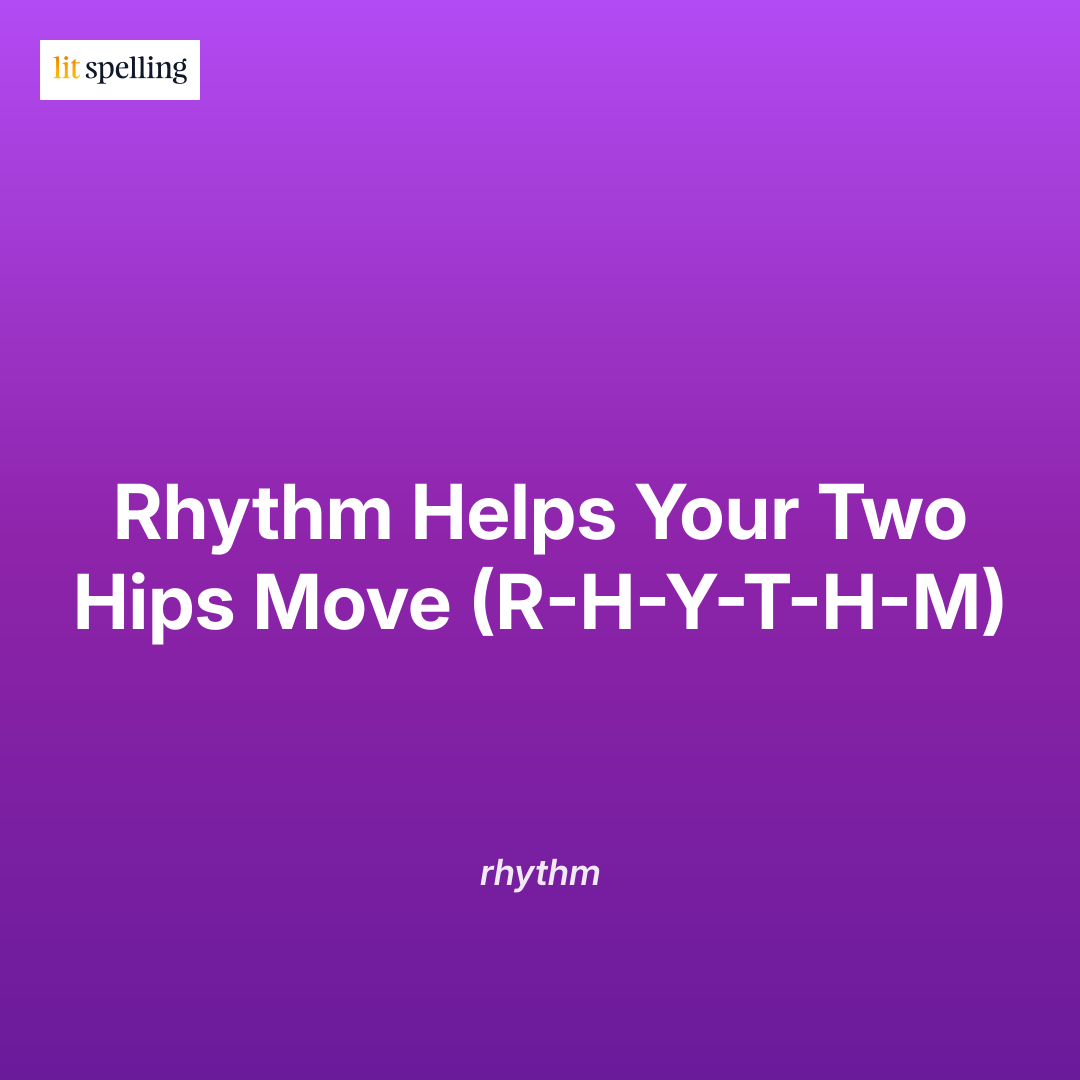 Spelling mnemonic for rhythm: Rhythm Helps Your Two Hips Move - R.H.Y.T.H.M - memory trick to remember the correct spelling