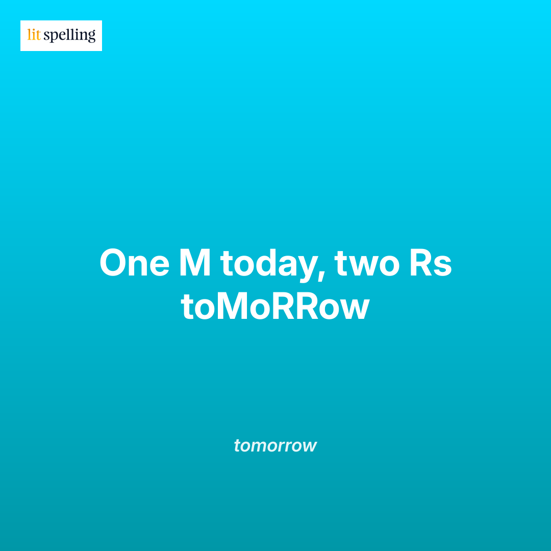 Spelling mnemonic for tomorrow: One M today, two Rs toMoRRow - memory trick to remember letter count