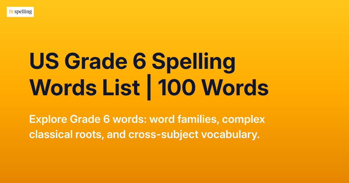 US Grade 6 Spelling Words — 100 Printable Words | Lit Spelling