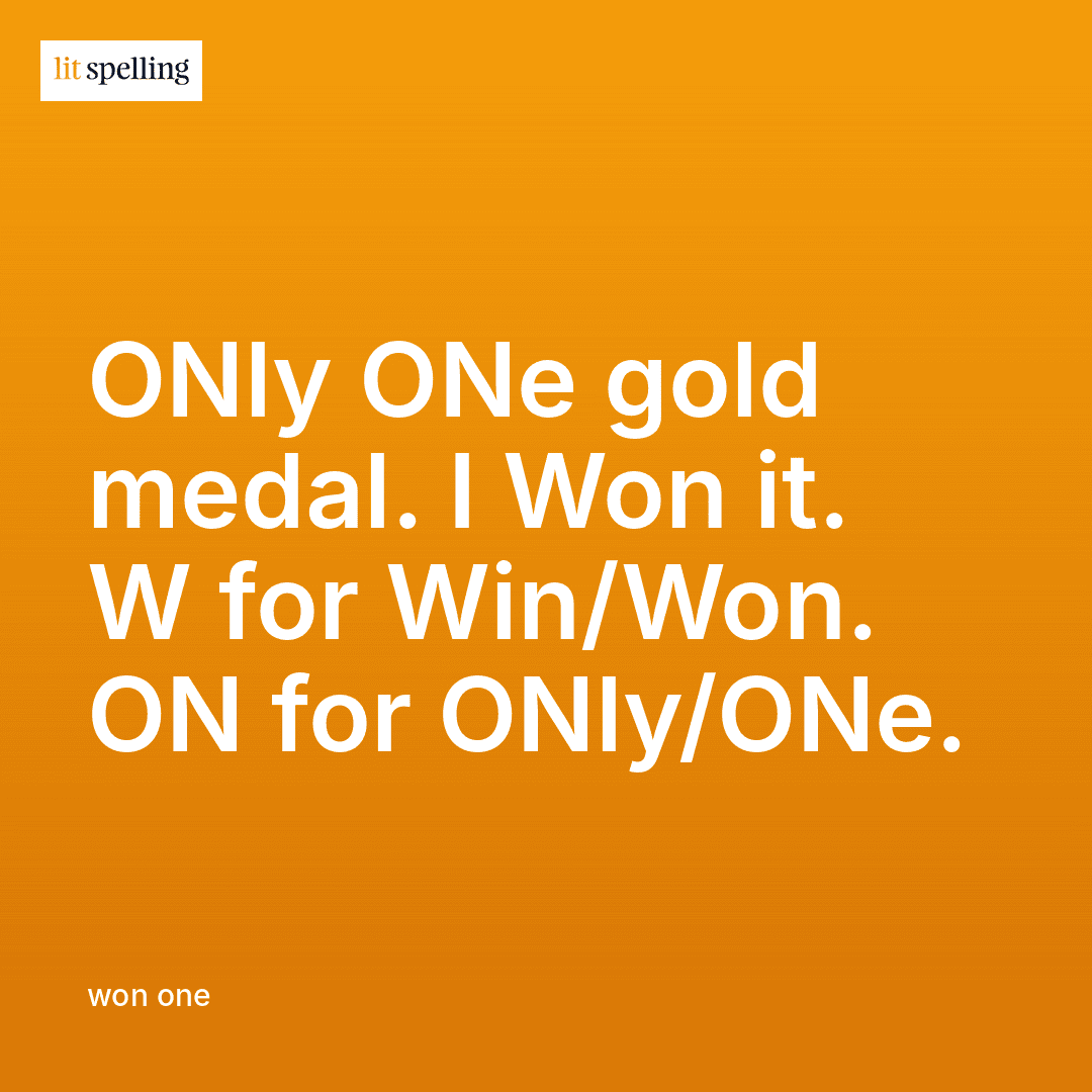 Spelling memory trick for won vs one: W is for Win/Won, ON is for ONly/ONe